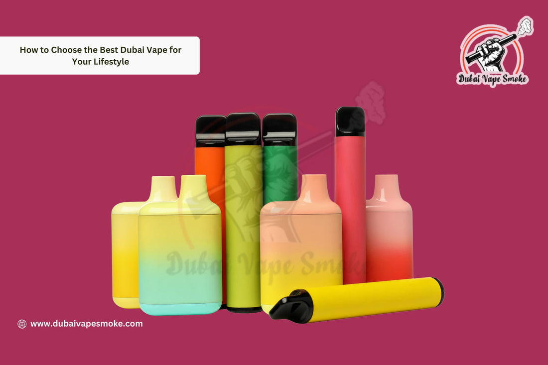 How to Choose the Best Dubai Vape for Your Lifestyle