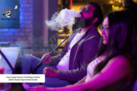 Top 5 Vape Flavors Trending in Dubai 2025 | Dubai Vape Smoke Guide